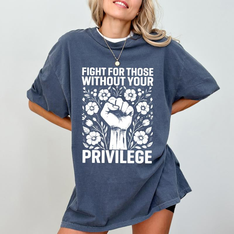 Chiccotton Activist Comfort Colors Shirt, Fight for Those without Your Privilege T-Shirt, Civil Rights Tee, Human Rights Women Clothing